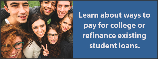 Learn about ways to pay for college or refinance existing student loans.